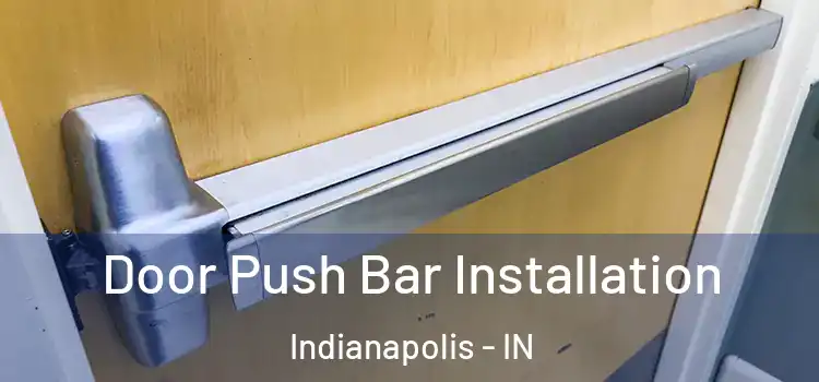Door Push Bar Installation Indianapolis - IN