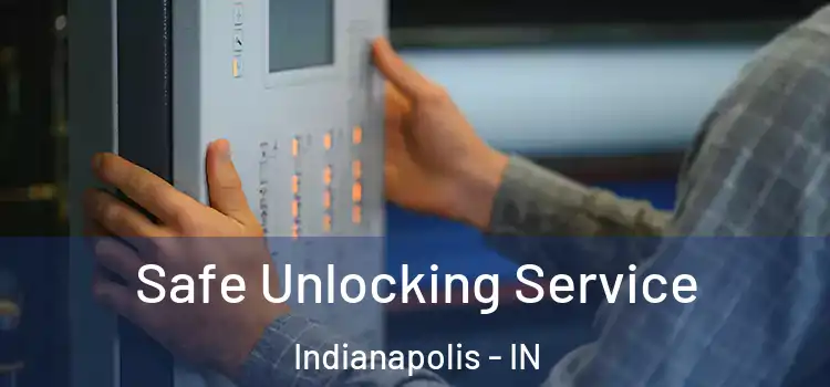 Safe Unlocking Service Indianapolis - IN